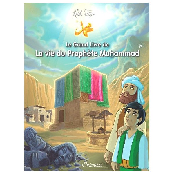 Le Grand Livre de La Vie du Prophète Muhammad - Racontées Aux Enfants - Version Cartonnée - A Partir de 5 ans - Edition Orientic