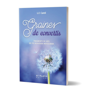 Graines de Convertis - Fragements de Vies de Ces Nouveau Musulmans - Edition Al Hadith