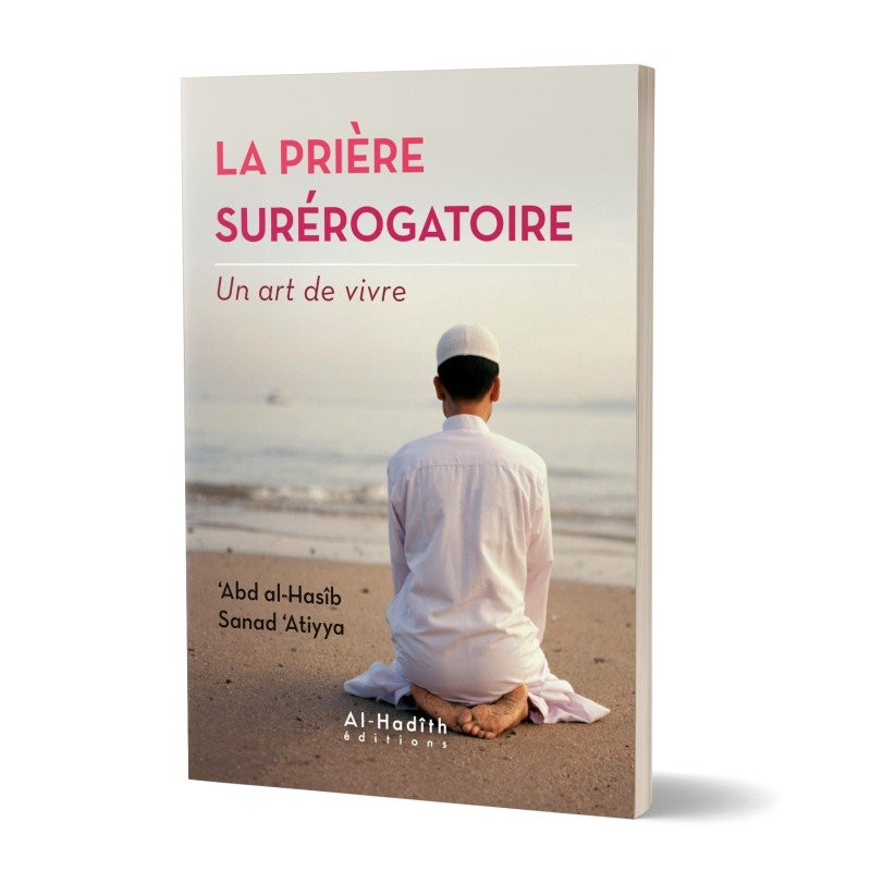 La Prière Surérogatoire - Un Art de Vivre - Edition Al Hadith La Prière Surérogatoire - Un Art de Vivre - Edition Al Hadith