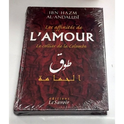 Les Affinités de l'Amour - Le Collier de la Colombe - Ibn Hazm Al Andalusi - Edition Le Savoir