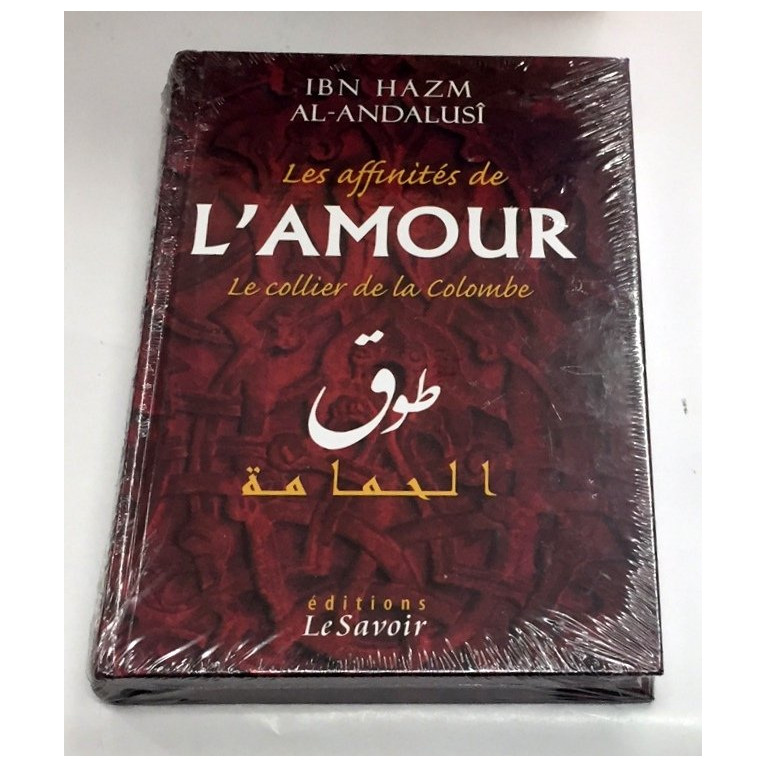 Les Affinités de l'Amour - Le Collier de la Colombe - Ibn Hazm Al Andalusi - Edition Le Savoir