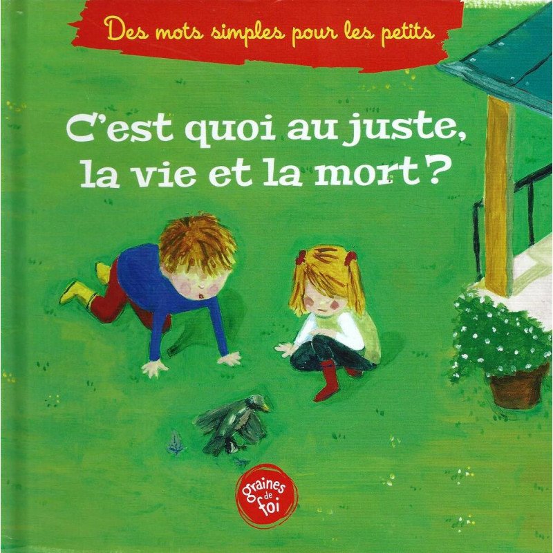 C'est Quoi Au Juste, La Vie Et La Mort? - Edition Graines De Foi
