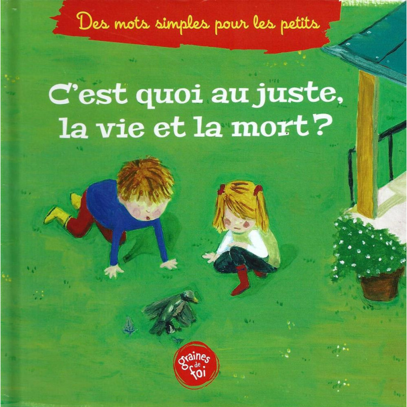 C'est Quoi Au Juste, La Vie Et La Mort? - Edition Graines De Foi C'est Quoi Au Juste, La Vie Et La Mort? - Edition Graines De Foi