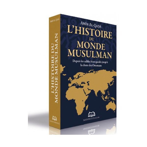 L’Histoire Du Monde Musulman - Depuis Les Califes Bien-Guidés Jusqu'à La Chute Des Ottomans - Edition Ennour