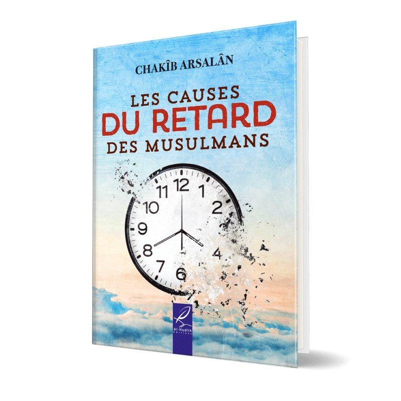 Les Causes Du Retard Des Musulmans - Chakib Arsalan - Al Hadith