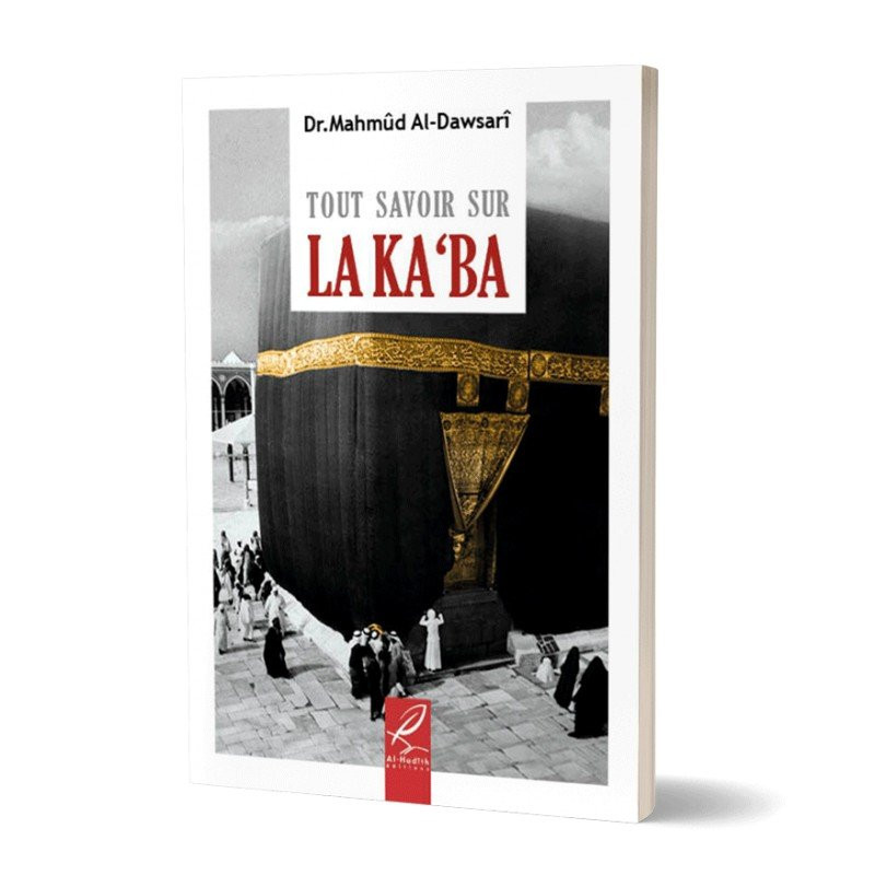 Tout Savoir Sur La Ka'aba - Mahmud al Dawsari - Edition Al Hadith Tout Savoir Sur La Ka'aba - Mahmud al Dawsari - Edition Al Hadith