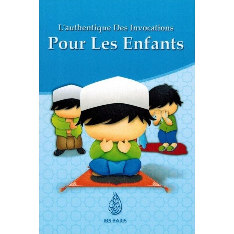 L'Authentique des Invocations Pour les Enfants - Editions Ibn Badis