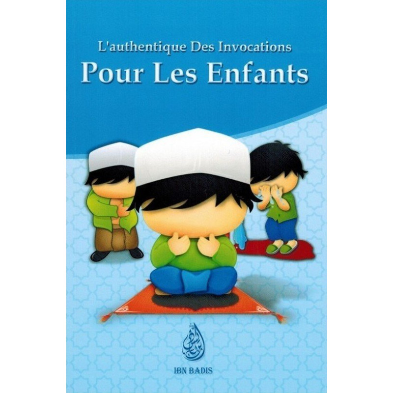 L'Authentique des Invocations Pour les Enfants - Editions Ibn Badis L'Authentique des Invocations Pour les Enfants - Editions Ibn Badis