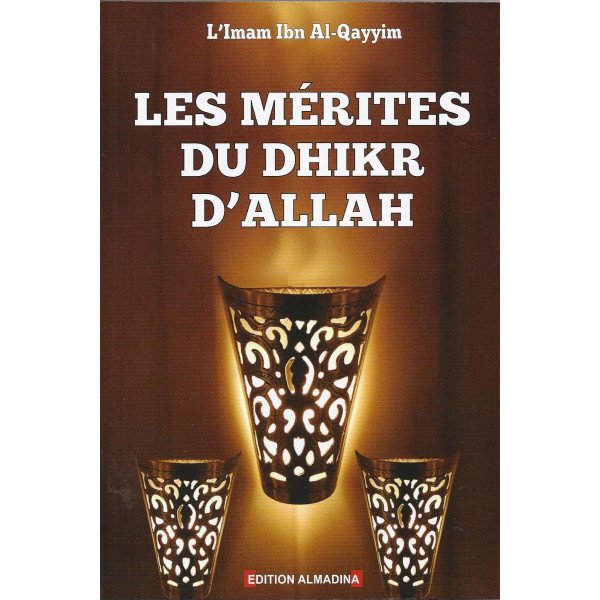 Les Mérites Du Dhikr D'ALLAH - Editon Al Madina