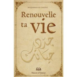 Renouvelle ta Vie - Muhammad AL Ghazali - Edition Maison Ennour