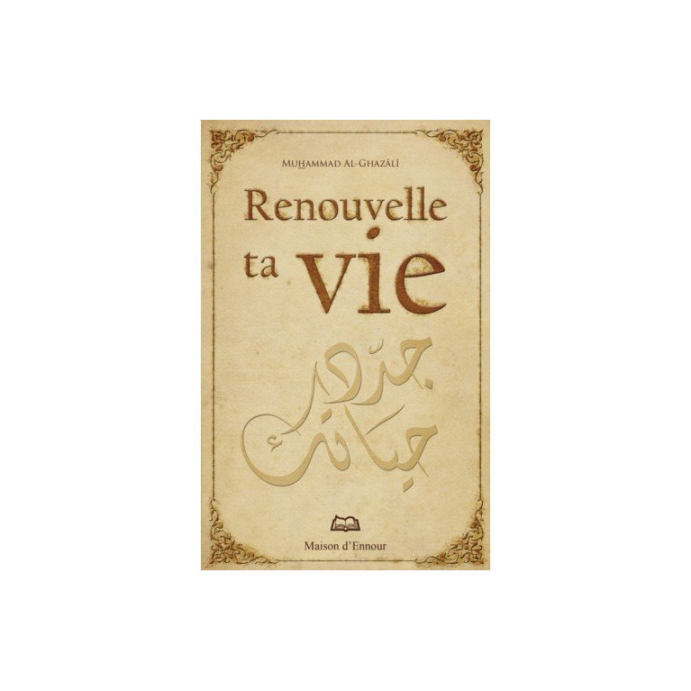 Renouvelle ta Vie - Muhammad AL Ghazali - Edition Maison Ennour