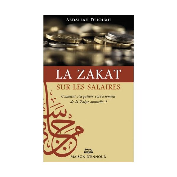 La Zakat sur les Salaires - Comment s’Acquitter Correctement de la Zakat Annuelle ? - Edition Maison d'Ennour