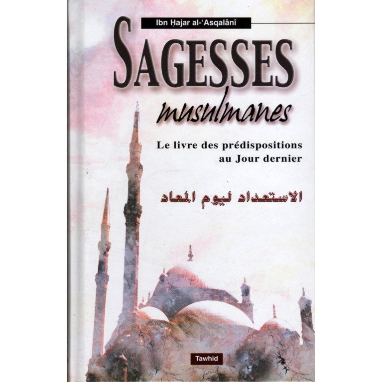 Sagesse Musulmane - Le Livre des Prédispositions au Jour Dernier - Cheikh Ibn Hajar Al Asqalani - Edition Tawhid