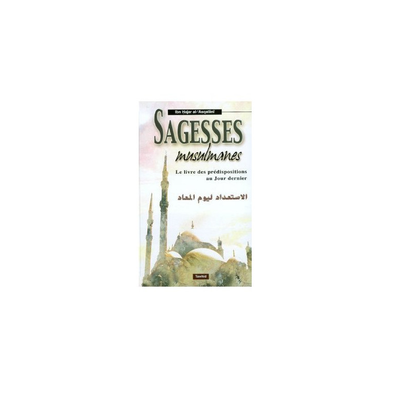 Sagesse Musulmane - Le Livre des Prédispositions au Jour Dernier - Cheikh Ibn Hajar Al Asqalani - Edition Tawhid