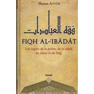 Fiqh Al Ibadat - Hassan Ayyub - Edition Tawhid