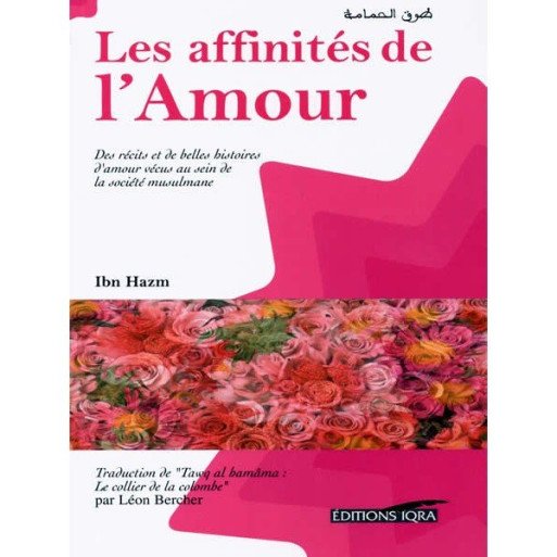 Les Affinités de l'Amour - Ibn Hazm - Edition Iqra