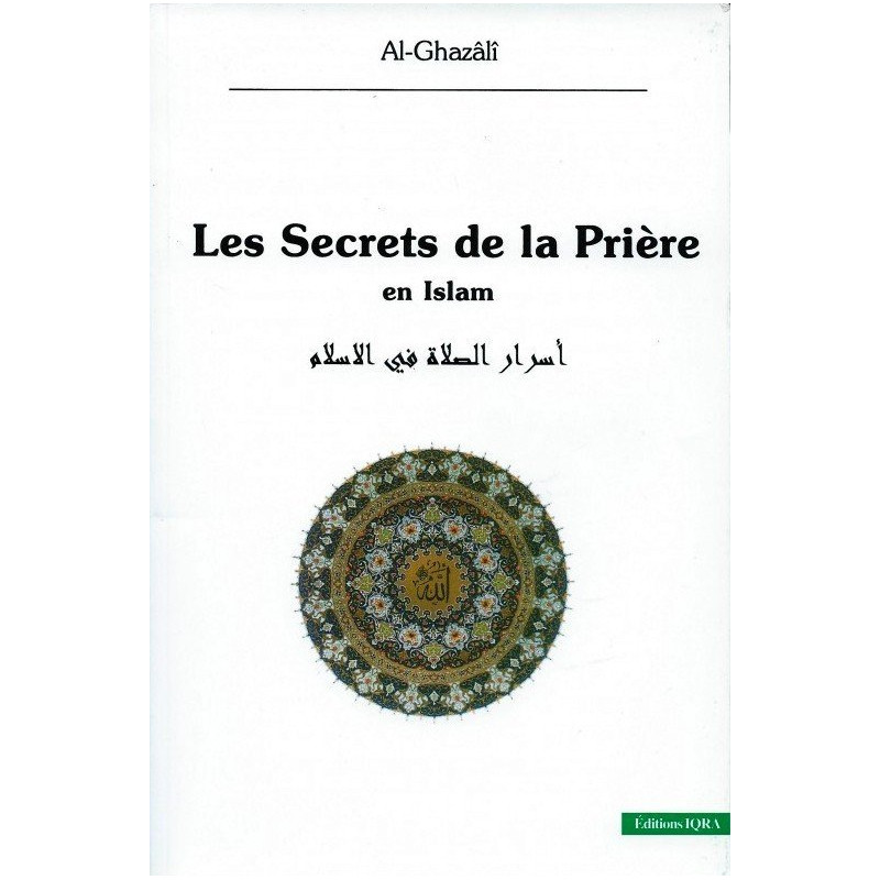 Les Secrets de la Prière en Islam - Al Ghazali - Edition Iqra Les Secrets de la Prière en Islam - Al Ghazali - Edition Iqra
