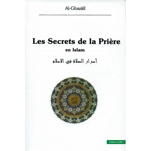Les Secrets de la Prière en Islam - Al Ghazali - Edition Iqra 