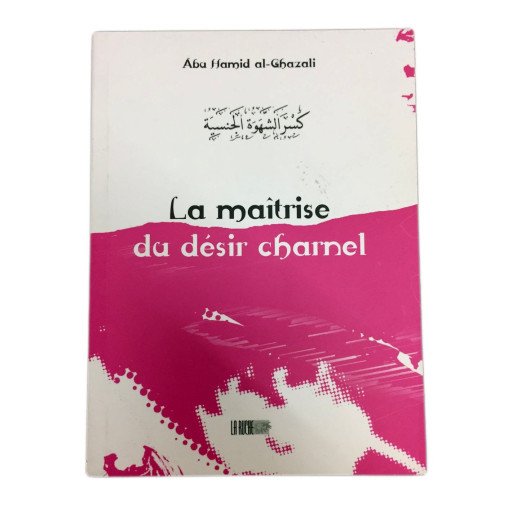 La Maîtrise du Désir Charnel - Abu Hamid Al Ghazali - Edition La Ruche