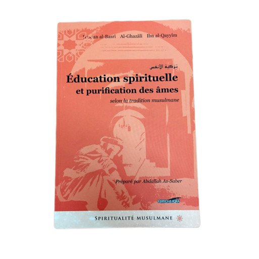 Education Spirituelle et Purification des Âmes - Hassan Al Basri / Al Ghazali / Ibn Qayyîm - Edition Iqra