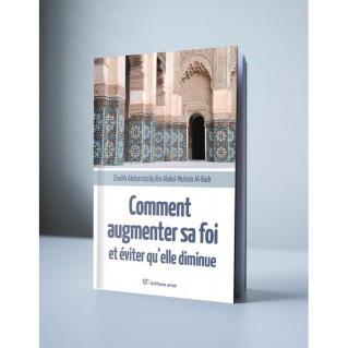 Comment Augmenter Sa Foi Et Eviter Qu'elle Diminue - Cheikh Abdurrazzaq Al Abbad Al Badr - Edition Anas