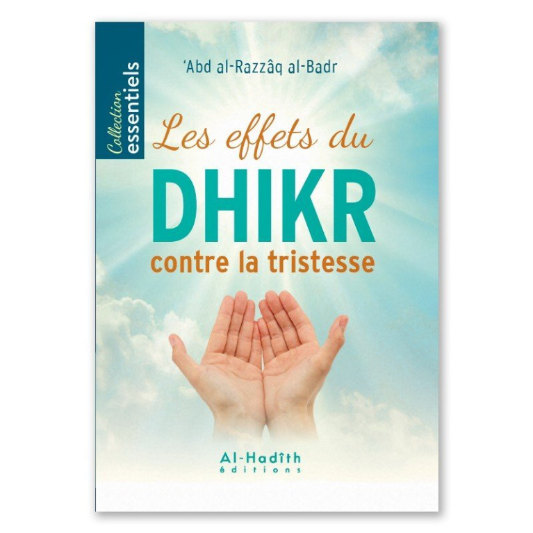 Les Effets du Dhikr Contre la Tristesse - Abd al-Razzâq al-Badr - Edition Al Hadith Les Effets du Dhikr Contre la Tristesse - Abd al-Razzâq al-Badr - Edition Al Hadith