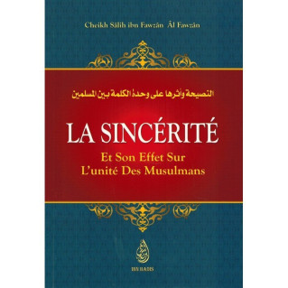 La Sincérité et son Effet sur l'Unité des Musulmans - Shaykh Al-Fawzân - Edition Ibn Badis