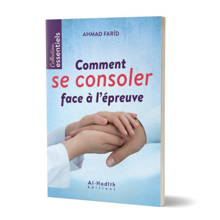 Comment se Consoler Face à l'Epreuve - Edition Al Hadith Comment se Consoler Face à l'Epreuve - Edition Al Hadith