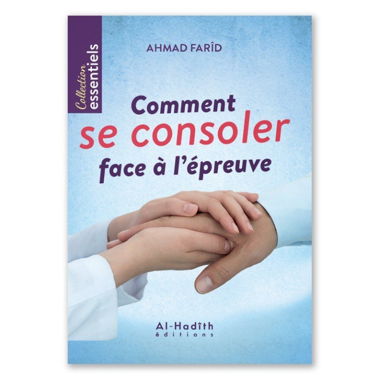 Comment se Consoler Face à l'Epreuve - Edition Al Hadith Comment se Consoler Face à l'Epreuve - Edition Al Hadith