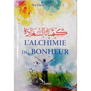 L'Alchimie du Bonheur, de Abû Hâmid Al-Ghazâlî - Edition Sana