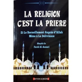La Religion c'est la Prière et le Recueillement auprès d’Allah Mène à la Délivrance, de Shaykh Farid Al-Ansari - Edition Al Madi