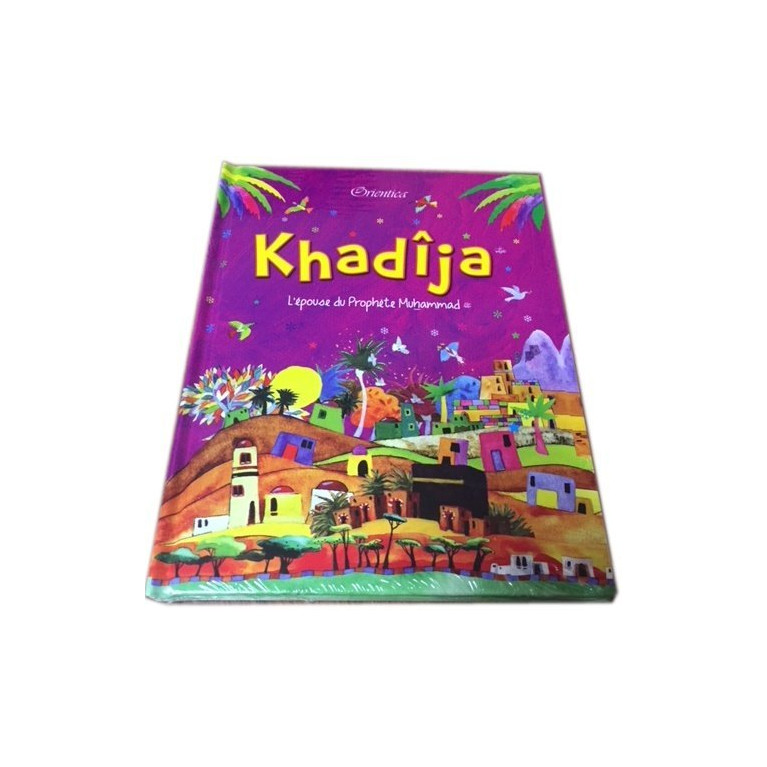 Khadija, L'Epouse du Prophète Muhammad  - Edition Goodword et Orientica