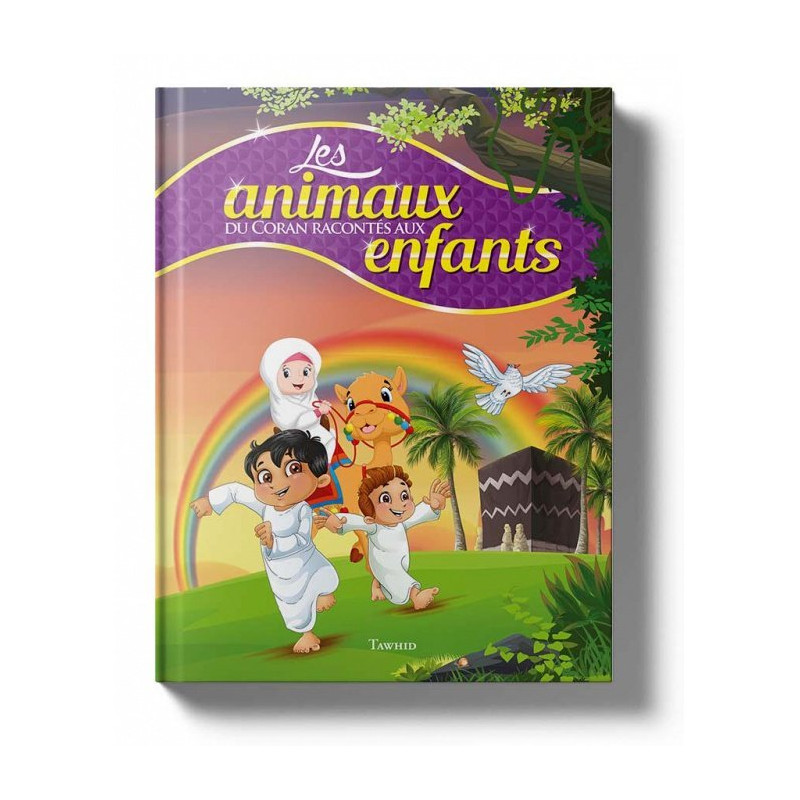 Les Animaux du Coran Racontés aux Enfants - Edition Tawhid Les Animaux du Coran Racontés aux Enfants - Edition Tawhid