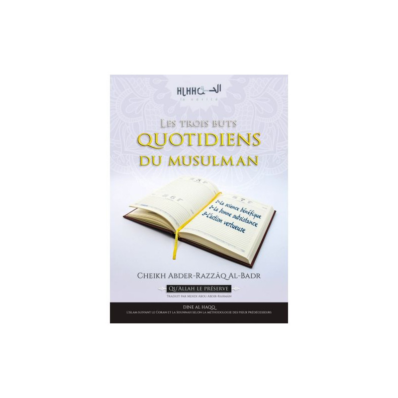 Les Trois Buts Quotidiens du Musulman - Cheikh Abder Razzaq Al Badr - Edition Dine Al Haqq Les Trois Buts Quotidiens du Musulman - Cheikh Abder Razzaq Al Badr - Edition Dine Al Haqq