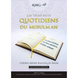 Les Trois Buts Quotidiens du Musulman - Cheikh Abder Razzaq Al Badr - Edition Dine Al Haqq