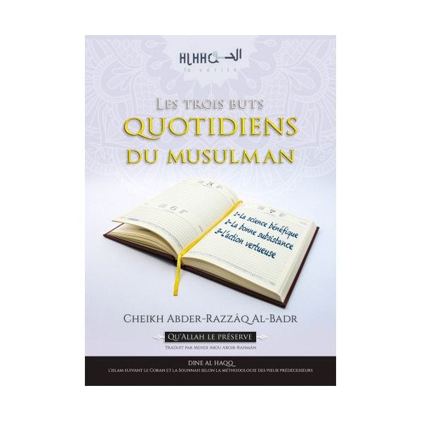 Les Trois Buts Quotidiens du Musulman - Cheikh Abder Razzaq Al Badr - Edition Dine Al Haqq