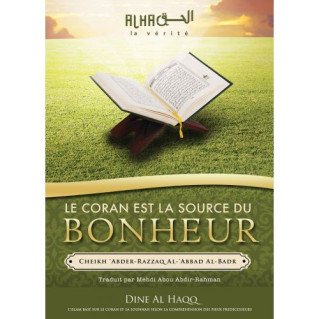 Le Coran est la Source du Bonheur -  Cheikh 'Abdel-Mohsin Al-'Abbâd Al-Badr - Edition Dine Al Haqq