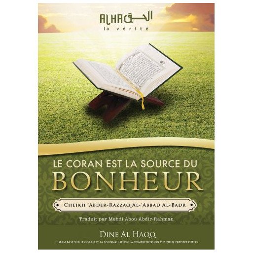 Le Coran est la Source du Bonheur -  Cheikh 'Abdel-Mohsin Al-'Abbâd Al-Badr - Edition Dine Al Haqq