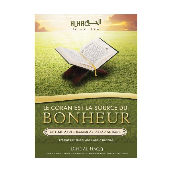 Le Coran est la Source du Bonheur -  Cheikh 'Abdel-Mohsin Al-'Abbâd Al-Badr - Edition Dine Al Haqq