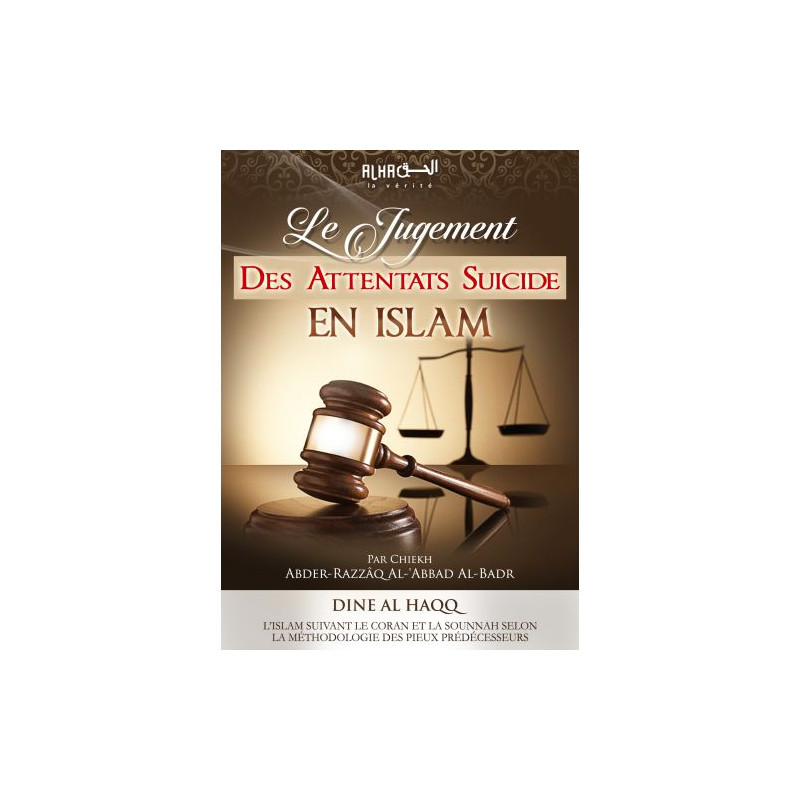 Le Jugement des Attentats Suicides en Islam - Cheikh 'Abdel-Mohsin Al-'Abbâd Al-Badr - Edition Dine Al Haqq Le Jugement des Attentats Suicides en Islam - Cheikh 'Abdel-Mohsin Al-'Abbâd Al-Badr - Edition Dine Al Haqq