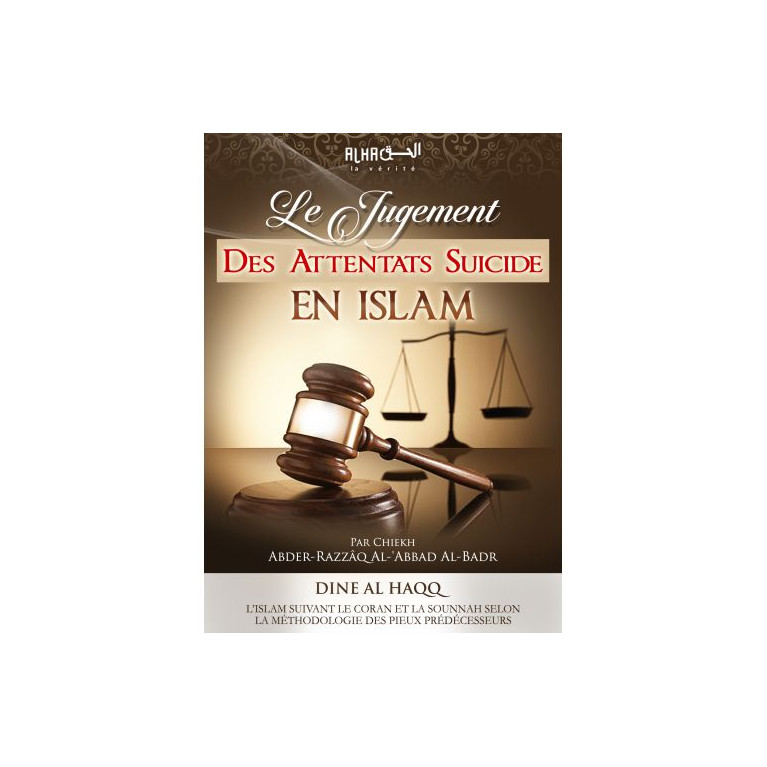 Le Jugement des Attentats Suicides en Islam - Cheikh 'Abdel-Mohsin Al-'Abbâd Al-Badr - Edition Dine Al Haqq Le Jugement des Attentats Suicides en Islam - Cheikh 'Abdel-Mohsin Al-'Abbâd Al-Badr - Edition Dine Al Haqq