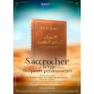 S'Accrocher la Voie Des Pieux Prédécesseurs - De Cheikh Rabî’ bin Hâdî Al-Madkhalî - Edition Dine Al Haqq