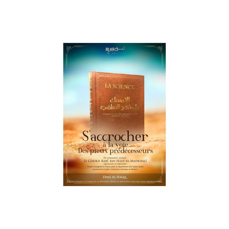 S'Accrocher la Voie Des Pieux Prédécesseurs - De Cheikh Rabî’ bin Hâdî Al-Madkhalî - Edition Dine Al Haqq