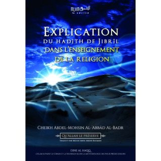 Explication du Hadîth de Jibrîl dans l'Enseignement de la Religion - Cheikh 'Abdel-Mohsin Al-'Abbâd Al-Badr - Edition Dine Al Ha