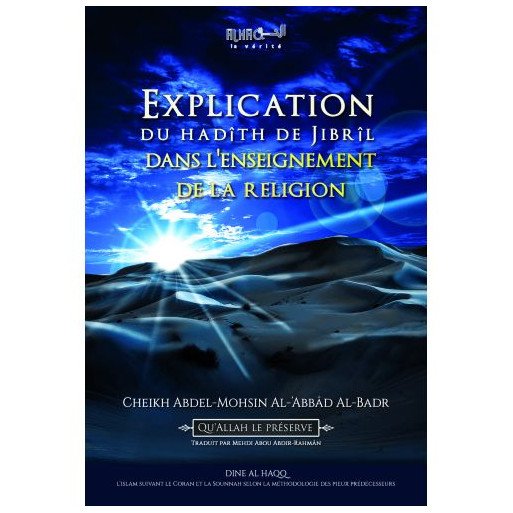 Explication du Hadîth de Jibrîl dans l'Enseignement de la Religion - Cheikh 'Abdel-Mohsin Al-'Abbâd Al-Badr - Edition Dine Al Ha