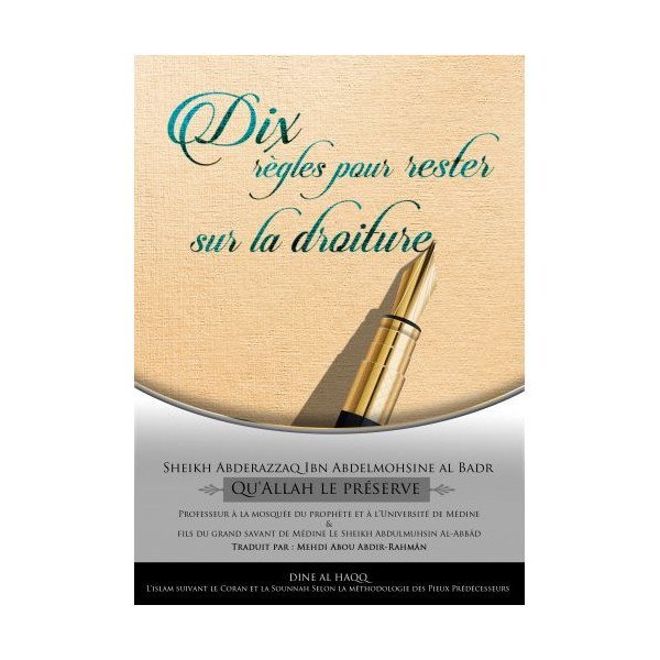 Dix Règles pour Rester sur la Droiture - Sheikh Abderazzaqibn Abdelmohsine al Badr - Edition Dine Al Haqq