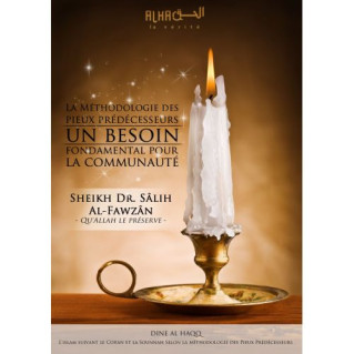 La Méthodologie des Pieux Prédécesseurs, un Besoin Fondamental pour la Communauté - Cheikh Sâlih Al-Fawzân - Edition Dine Al Haq