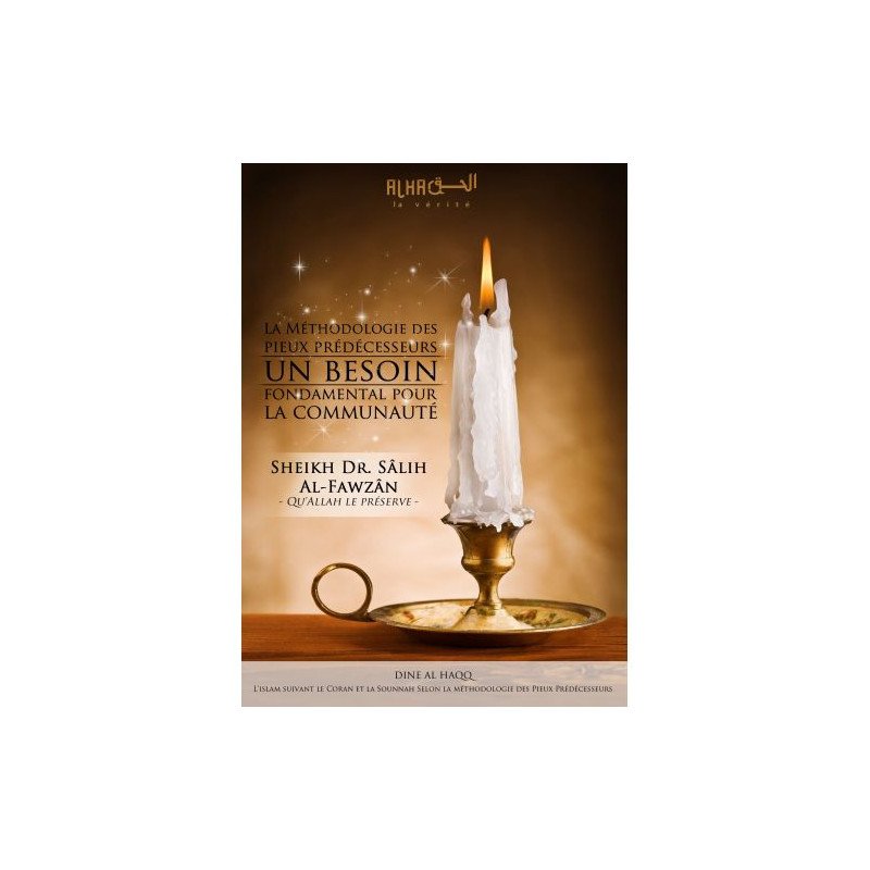 La Méthodologie des Pieux Prédécesseurs, un Besoin Fondamental pour la Communauté - Cheikh Sâlih Al-Fawzân - Edition Dine Al Haq