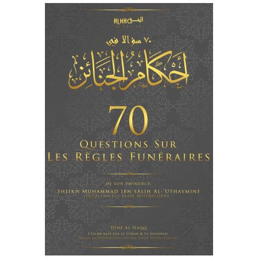70 Questions sur les Règles Funéraires - Sheikh Muhammad Ibn Sâlih Al-’Uthaymine - Edition Dine Al Haqq