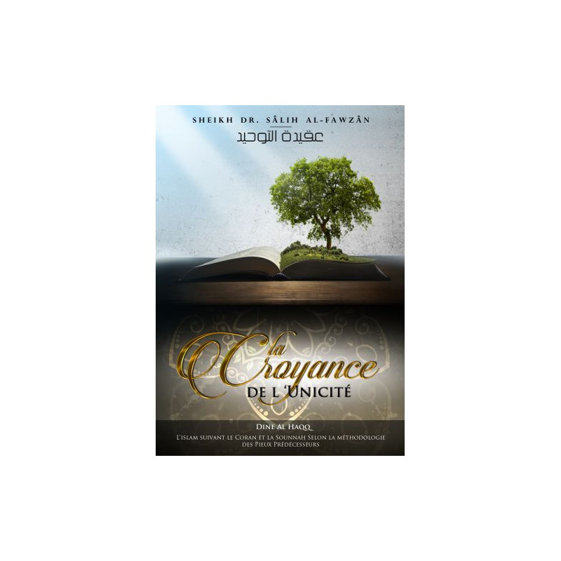 La Croyance de L’Unicité - heikh Dr. Sâlih Al-Fawzân - Edition Dine Al Haqq La Croyance de L’Unicité - heikh Dr. Sâlih Al-Fawzân - Edition Dine Al Haqq